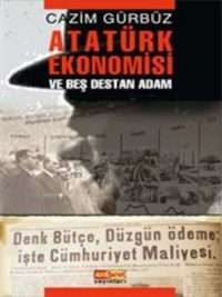 Atatürk Ekonomisi ve  Beş Destan Adam