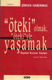 "Öteki" Olmak, "Öteki"yle Yaşamak: Siyaset Kuramı Yazıları