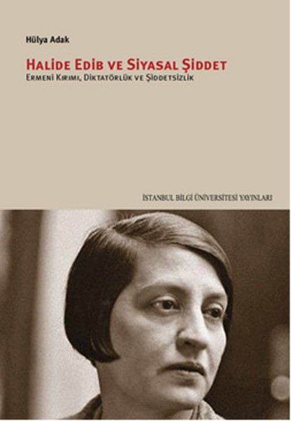 Halide Edib ve Siyasal Şiddet Ermeni Kırımı, Diktatörlük ve Şiddetsizlik