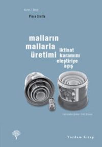 Malların Mallarla Üretimi-İktisat Kuramını Eleştiriye Açış